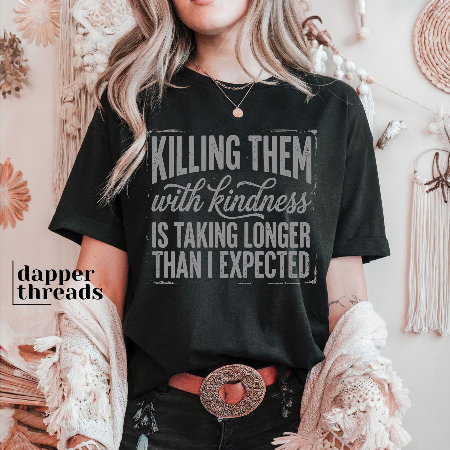 Killing Them With Kindness Is Taking Longer Tee