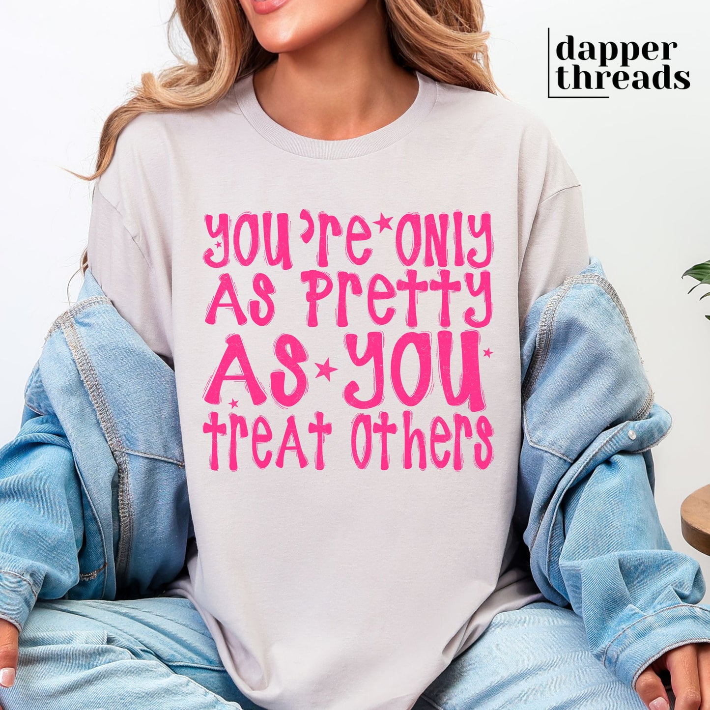 You're Only As Pretty As You Treat Others Tee