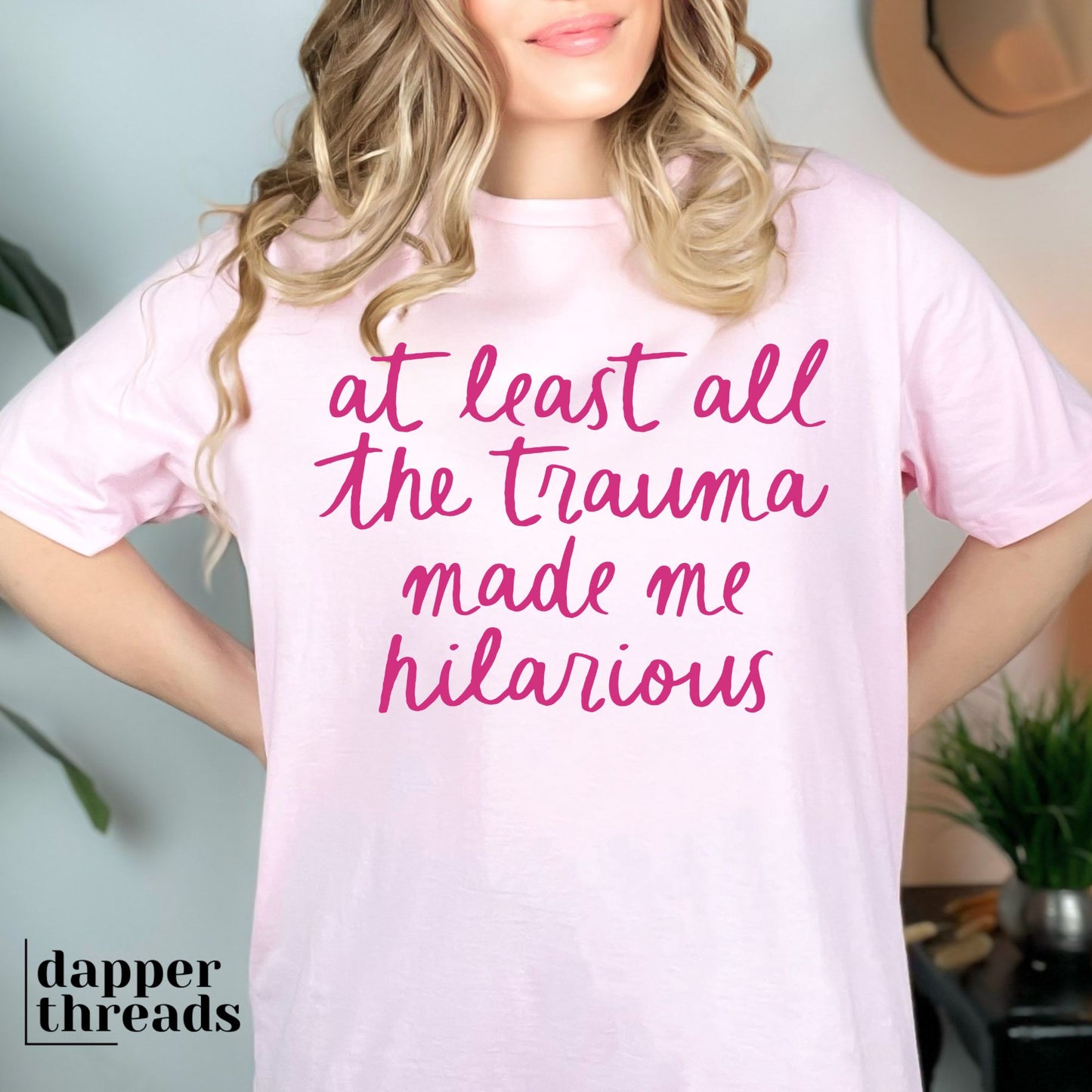 At Least All The Trauma Made Me Hilarious Tee