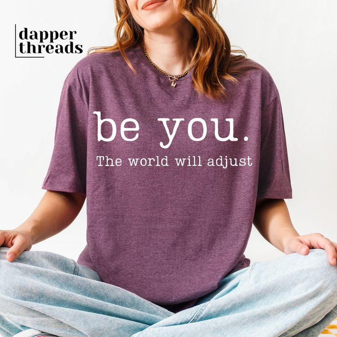 Be You The World Will Adjust Tee