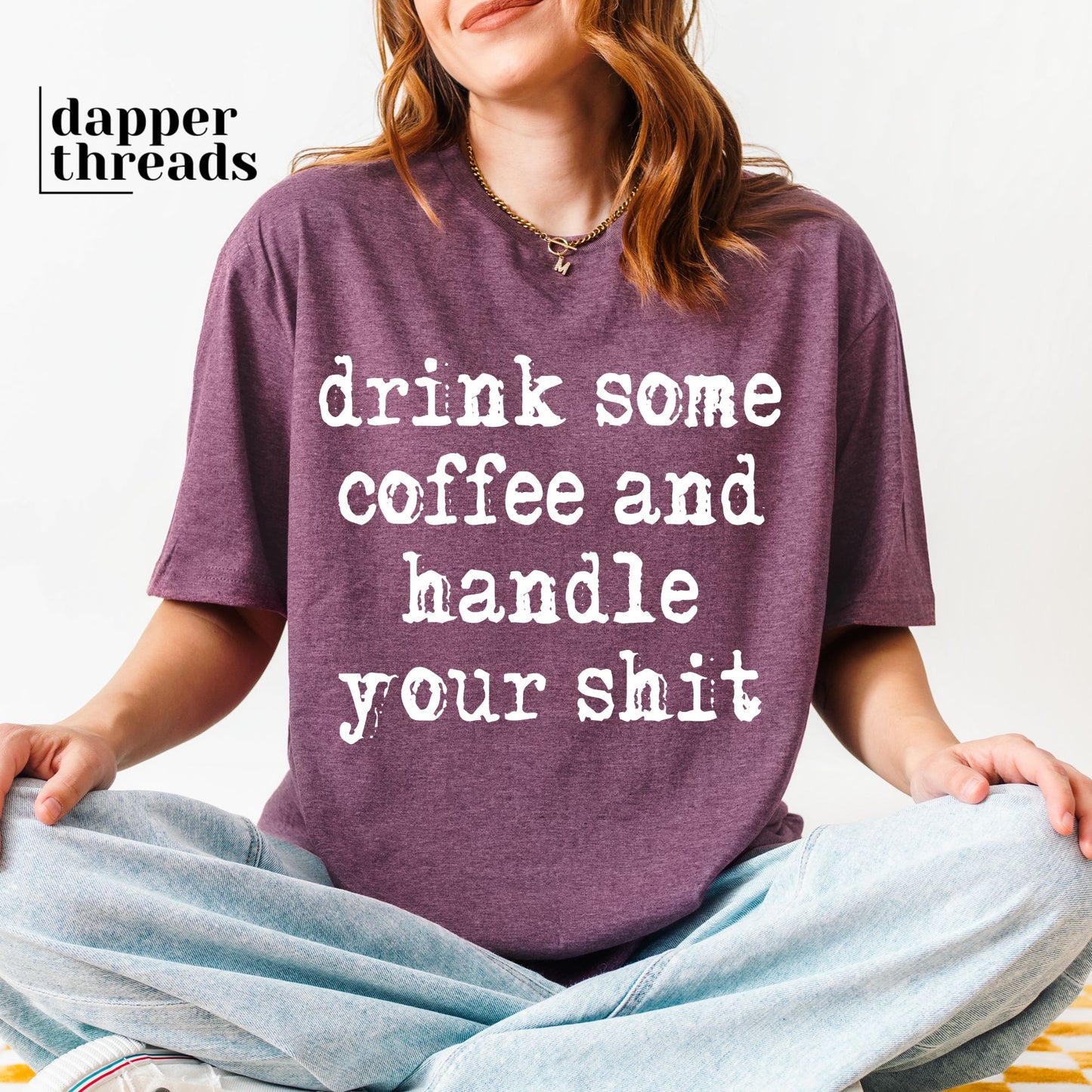Drink Some Coffee Handle Your Sht Tee
