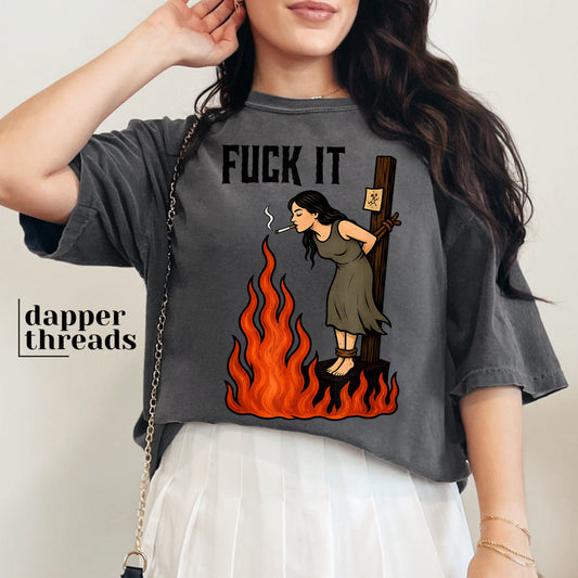 Fck It Burning Witch Tee