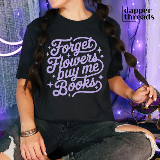 Forget Flowers Buy Me Books Tee