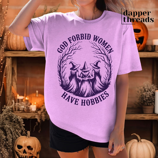 God Forbid Women Have Hobbies Tee