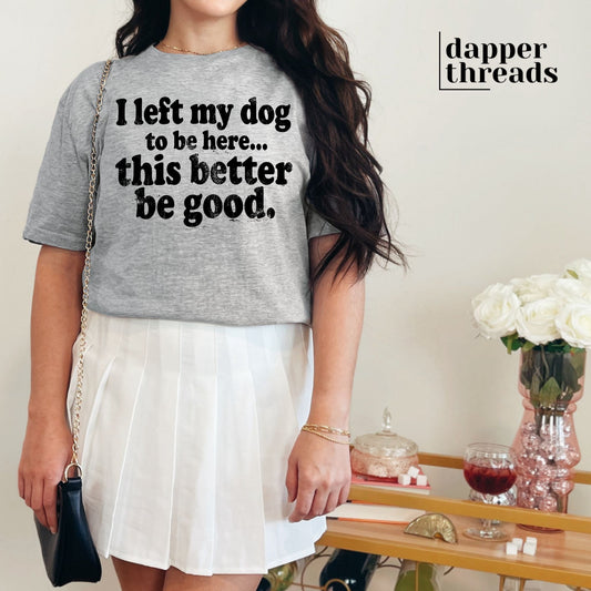 I Left My Dog To Be Here Tee