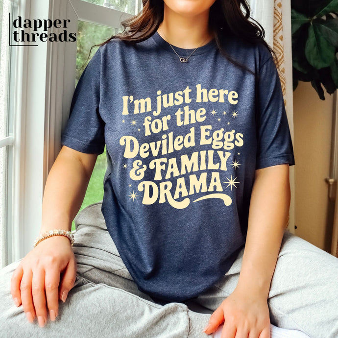 I'm Just Here For The Deviled Eggs And Drama Tee