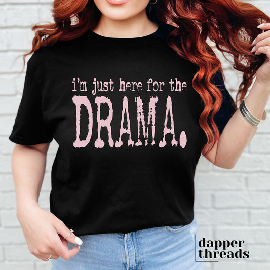 I'm Just Here For The Drama Type Tee