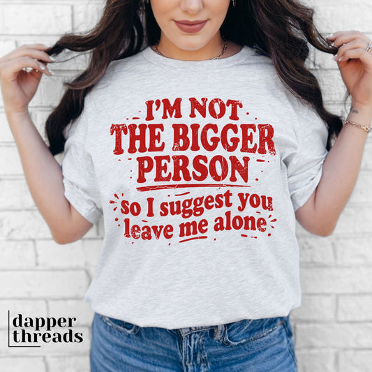 I'm Not The Bigger Person Distressed Tee