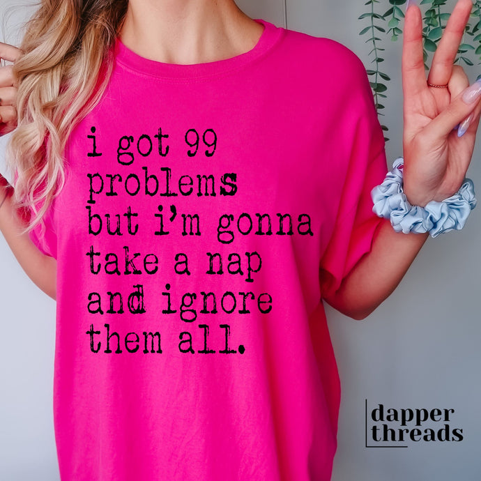 I've Got 99 Problems Nap Tee