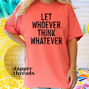 Let Whoever Think Whatever Tee