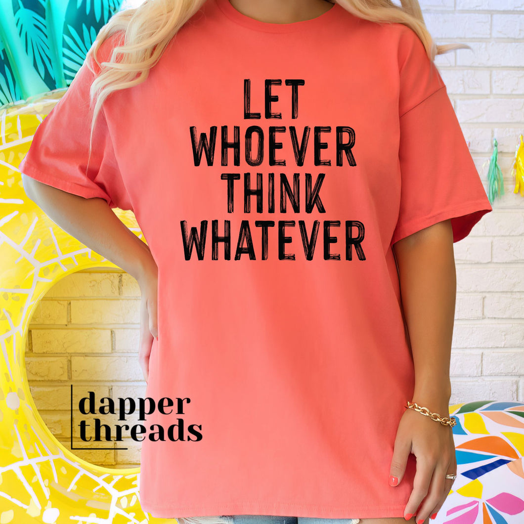 Let Whoever Think Whatever Tee