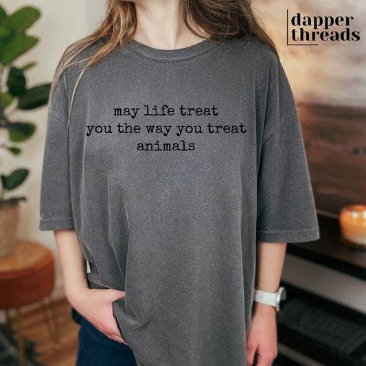 May Life Treat You The Way You Treat Animals Tee