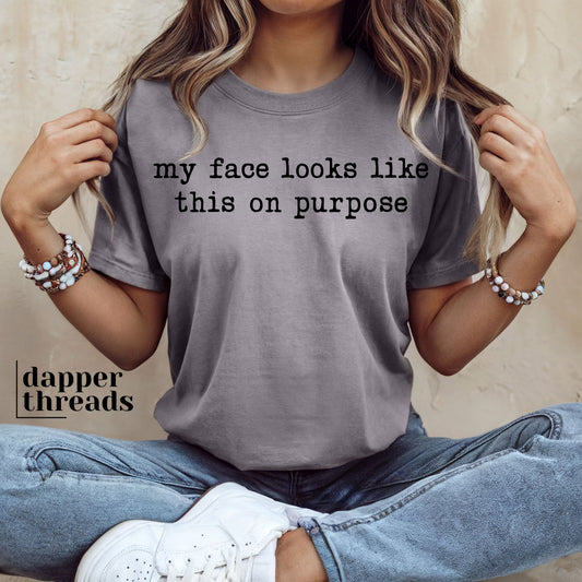 My Face Looks Like This On Purpose Tee