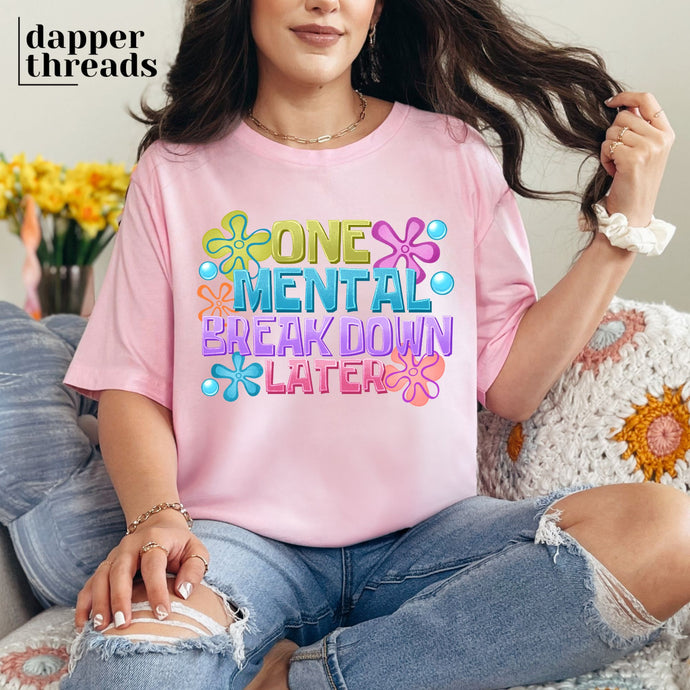 One Mental Breakdown Later Sponge Style Tee