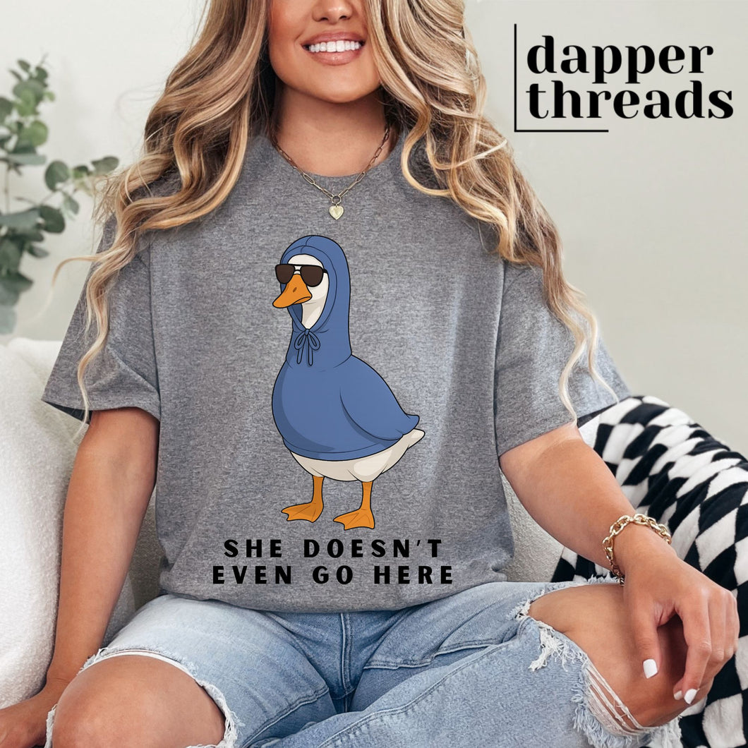 She Doesn't Even Go Here Goose Tee