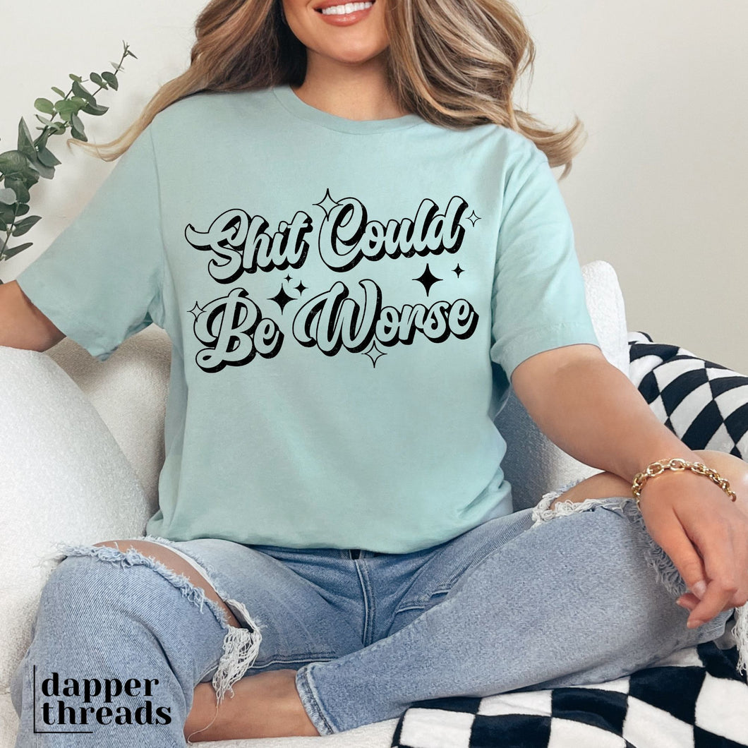 Sht Could Be Worse Tee