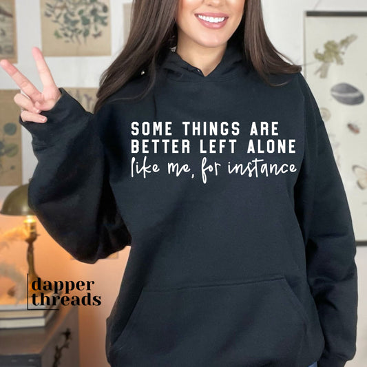 Some Things Are Better Left Alone Hoodie