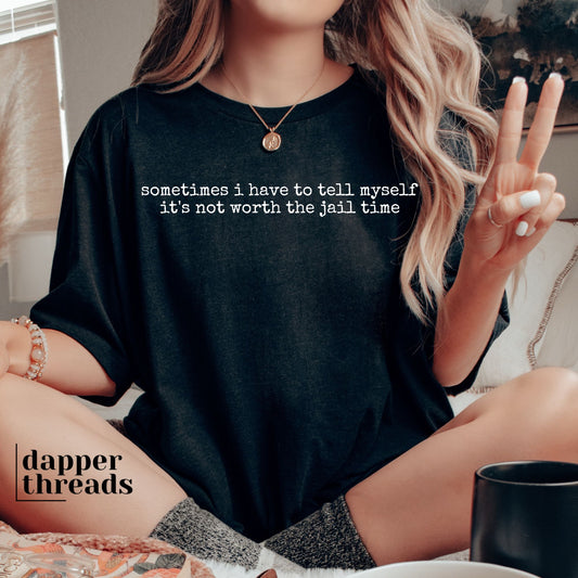 Sometimes I Have To Tell Myself Jail Time Tee