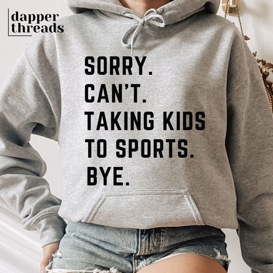 Sorry Can't Taking Kids To Sports Bye Hoodie