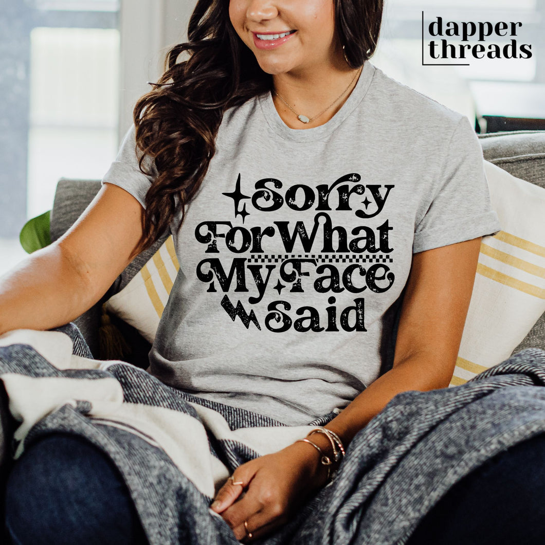 Sorry For What My Face Said Tee