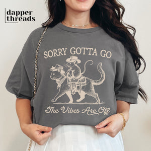 Sorry Gotta Go The Vibes Are Off Tee