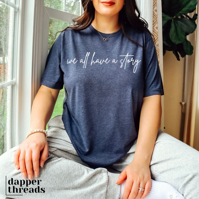 We All Have A Story Tee