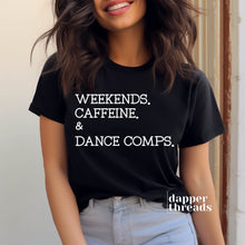 Load image into Gallery viewer, Weekends Caffeine &amp; Dance Comps T-Shirt