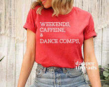 Load image into Gallery viewer, Weekends Caffeine &amp; Dance Comps T-Shirt