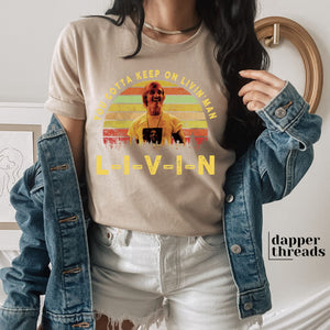 You Gotta Keep On Livin' Man Tee