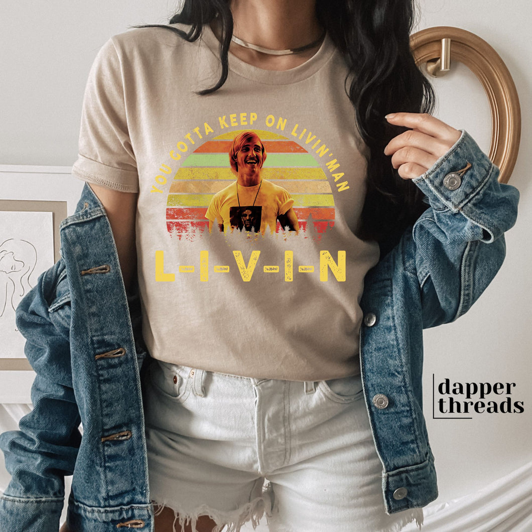 You Gotta Keep On Livin' Man Tee